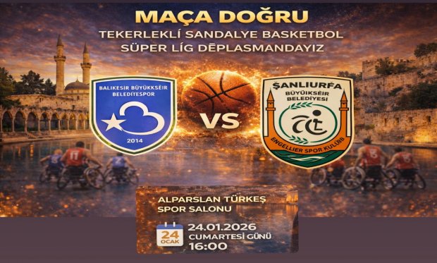 Şanlıurfa Büyükşehir Belediyesi Tekerlekli Sandalye Basketbol Takımı Balıkesir Deplasmanında